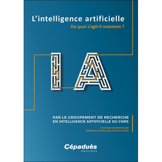 L’intelligence artificielle. De quoi s’agit-il vraiment?, GDR IA